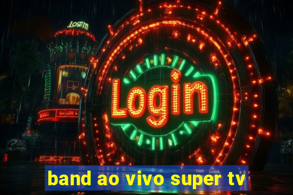 band ao vivo super tv